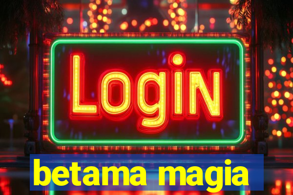 betama magia